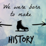We were born to make HISTORY.